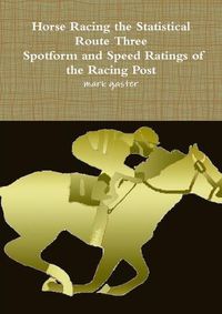 Cover image for Horse Racing Statistical Route Three - Spotform and Speed Ratings of the Racing Post