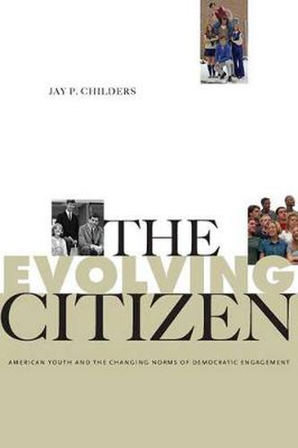 Cover image for The Evolving Citizen: American Youth and the Changing Norms of Democratic Engagement