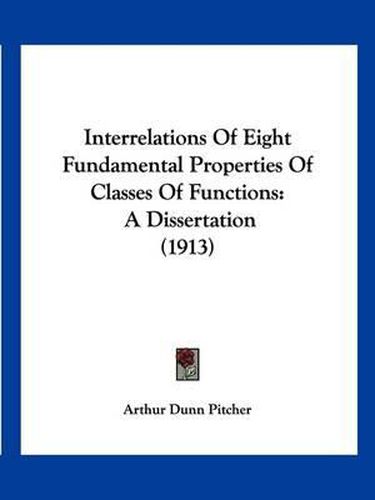 Cover image for Interrelations of Eight Fundamental Properties of Classes of Functions: A Dissertation (1913)