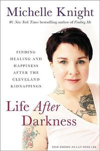 Cover image for Life After Darkness: Finding Healing and Happiness After the Cleveland Kidnappings