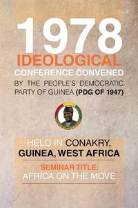 Cover image for 1978 Ideological Conference Convened by the People's Democratic Party of Guinea (Pdg) Held in Conakry, Guinea, West Africa: Seminar Title: Africa on T