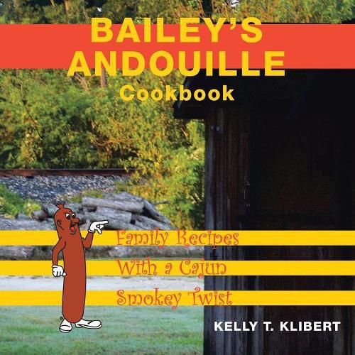 Cover image for Bailey'S Andouille Cookbook: Family Recipes with a Cajun Smokey Twist