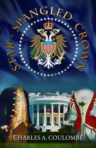 Cover image for Star-Spangled Crown: A Simple Guide to the American Monarchy