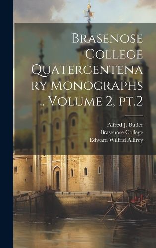 Brasenose College Quatercentenary Monographs .. Volume 2, pt.2