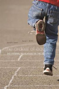 Cover image for The Ordeal of Equality: Did Federal Regulation Fix the Schools?