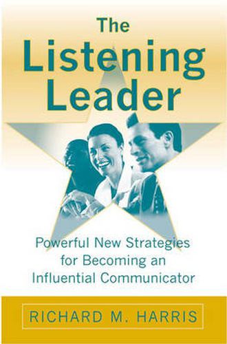 Cover image for The Listening Leader: Powerful New Strategies for Becoming an Influential Communicator