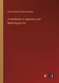 Cover image for A Handbook of Legendary and Mythological Art