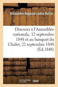 Cover image for Discours A l'Assemblee Nationale, 12 Septembre 1848 Et Au Banquet Du Chalet, 22 Septembre 1848
