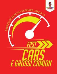 Cover image for Fast Cars E Grossi Camion: Ragazzi Disegni Da Colorare Libro 8-10