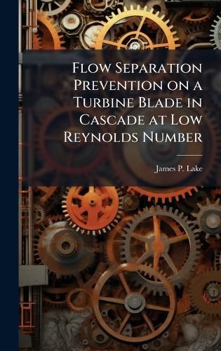 Cover image for Flow Separation Prevention on a Turbine Blade in Cascade at Low Reynolds Number