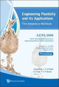 Cover image for Engineering Plasticity And Its Applications From Nanoscale To Macroscale (With Cd-rom) - Proceedings Of The 9th Aepa2008