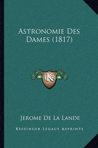 Cover image for Astronomie Des Dames (1817)