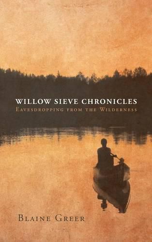 Cover image for Willow Sieve Chronicles-Eavesdropping from the Wilderness