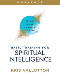 Cover image for Basic Training for Spiritual Intelligence - Develop the Art of Thinking Like God