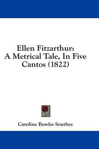 Cover image for Ellen Fitzarthur: A Metrical Tale, in Five Cantos (1822)