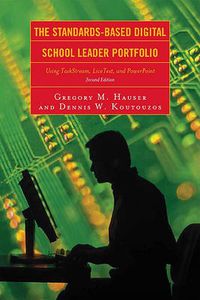 Cover image for The Standards-Based Digital School Leader Portfolio: Using TaskStream, LiveText, and PowerPoint