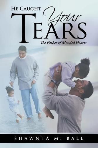 Cover image for He Caught Your Tears: The Father of Mended Hearts