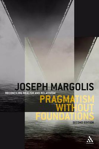 Pragmatism without Foundations 2nd ed: Reconciling Realism and Relativism