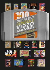 Cover image for 100 Greatest Console Video Games: 1988-1998