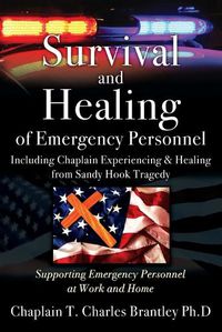 Cover image for Survival and Healing of Emergency Personnel - Including Chaplain Experiencing & Healing from Sandy Hook Tragedy