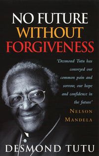 Cover image for No Future without Forgiveness: A Personal Overview of South Africa's Truth and Reconciliation Commission