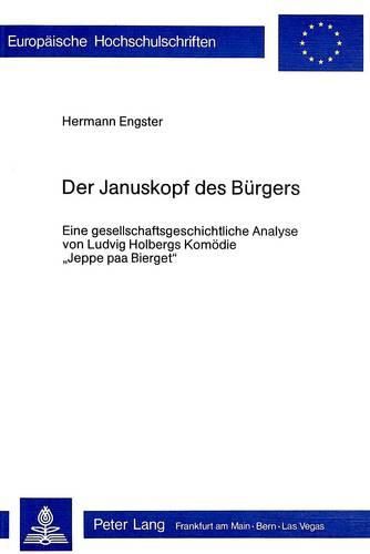 Der Januskopf Des Buergers: Eine Gesellschaftsgeschichtliche Analyse Von Ludvig Holbergs Komoedie -Jeppe Paa Bierget-