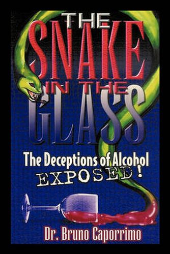 Cover image for The Snake In the Glass: The Deceptions of Alcohol Exposed