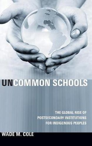 Cover image for Uncommon Schools: The Global Rise of Postsecondary Institutions for Indigenous Peoples