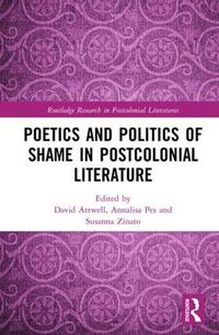 Cover image for Poetics and Politics of Shame in Postcolonial Literature