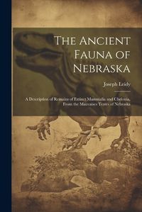 Cover image for The Ancient Fauna of Nebraska