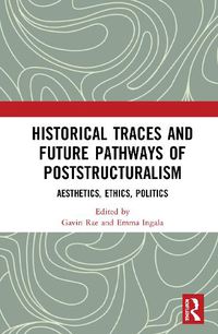 Cover image for Historical Traces and Future Pathways of Poststructuralism: Aesthetics, Ethics, Politics