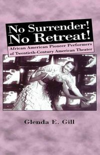 Cover image for No Surrender! No Retreat!: African-American Pioneer Performers of 20th Century American Theater