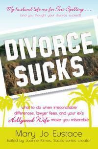 Cover image for Divorce Sucks: What to Do When Irreconcilable Differences, Lawyer Fees, and Your Ex's Hollywood Wife Make You Miserable