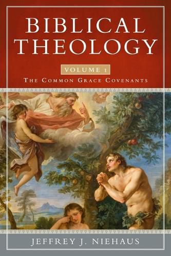 Cover image for Biblical Theology, Volume 1: The Common Grace Covenants