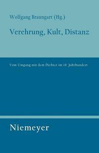 Cover image for Verehrung, Kult, Distanz: Vom Umgang mit dem Dichter im 19. Jahrhundert