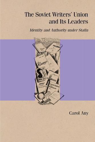 Cover image for The Soviet Writers' Union and Its Leaders: Identity and Authority under Stalin