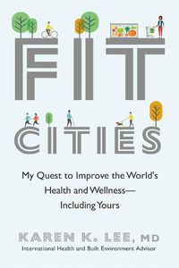 Cover image for Fit Cities: My Quest to Improve the World's Health and Wellness--Including Yours