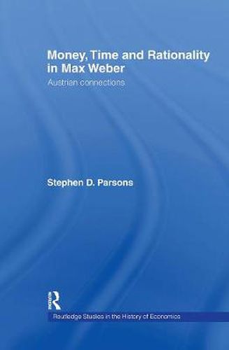 Cover image for Money, Time and Rationality in Max Weber: Austrian connections