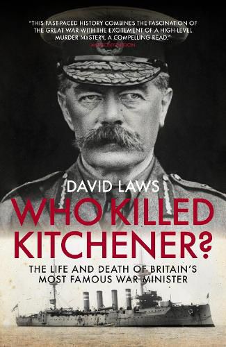 Cover image for Who Killed Kitchener?: The Life and Death of Britain's Most Famous War Minister