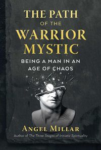 Cover image for The Path of the Warrior-Mystic: Being a Man in an Age of Chaos