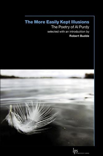 Cover image for The More Easily Kept Illusions: The Poetry of Al Purdy