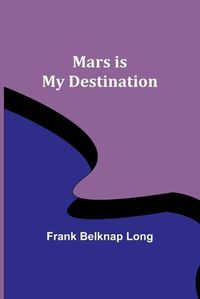 Cover image for Mars is My Destination