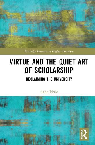 Cover image for Virtue and the Quiet Art of Scholarship: Reclaiming the University