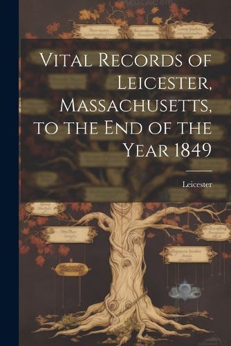 Cover image for Vital Records of Leicester, Massachusetts, to the End of the Year 1849