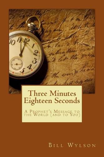 Cover image for Three Minutes Eighteen Seconds: A Prophet's Message to the World (and to You)