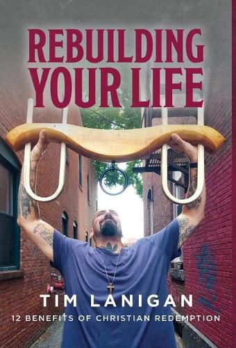 Cover image for Rebuilding Your Life: 12 Benefits of Christian Redemption