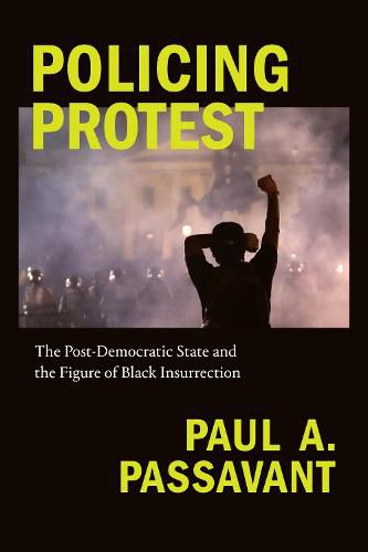 Cover image for Policing Protest: The Post-Democratic State and the Figure of Black Insurrection