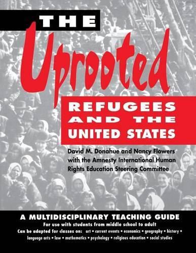 Cover image for The Uprooted: Refugees and the United States : a Multidisciplinary Teaching Guide