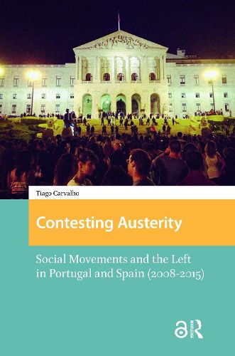 Cover image for Contesting Austerity: Social Movements and the Left in Portugal and Spain (2008-2015)