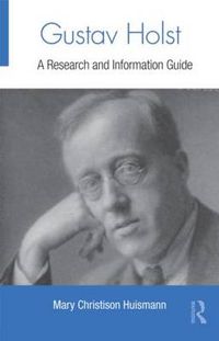 Cover image for Gustav Holst: A Research and Information Guide